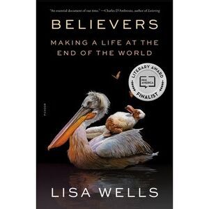 Believers: Making a Life at the End of the World -- Lisa Wells